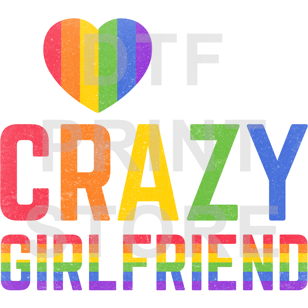 Crazy Girlfriend Pride DTF or SUBLIMATION Print 12" x 16" freeshipping - DTF Print Store