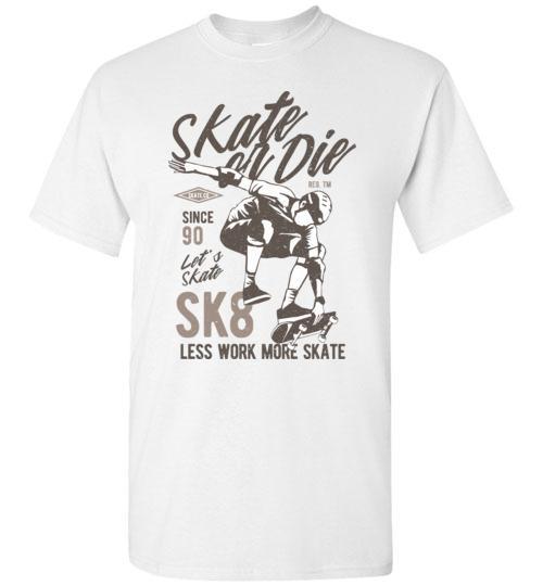 Skate or Die T Shirt freeshipping - DTF Print Store