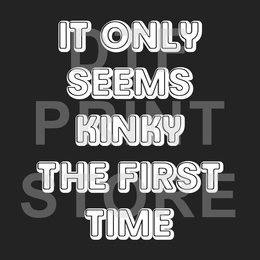 Kinky First Time - DTF or SUBLIMATION Print 12" x 16" freeshipping - DTF Print Store