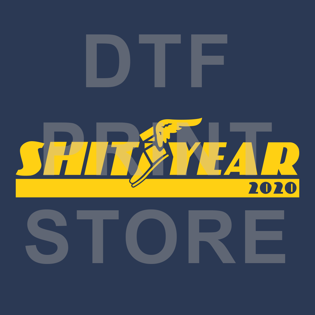 Shit Year - DTF or SUBLIMATION Print 12" x 16" freeshipping - DTF Print Store