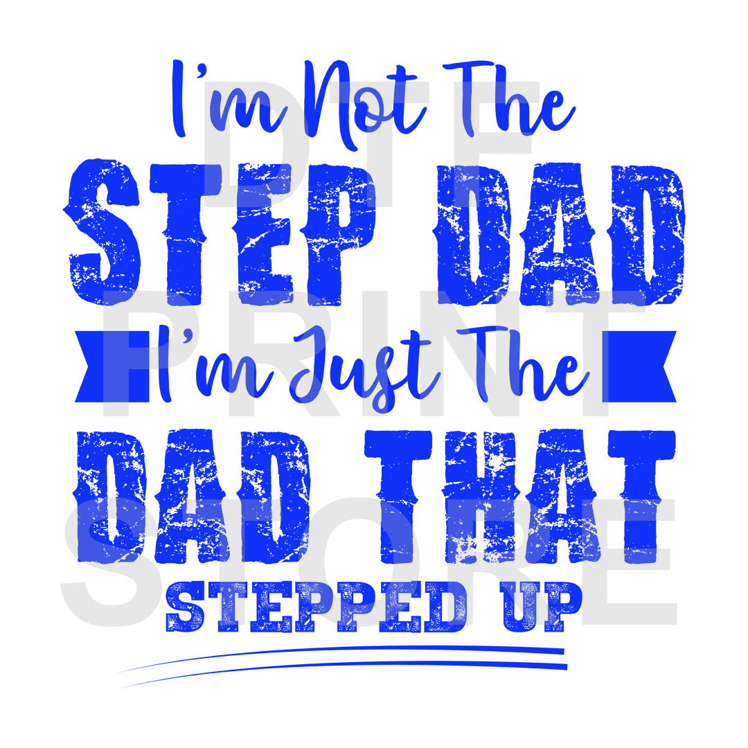Step Dad Stepped Up - Blue DTF or SUBLIMATION Print 12" x 16" freeshipping - DTF Print Store