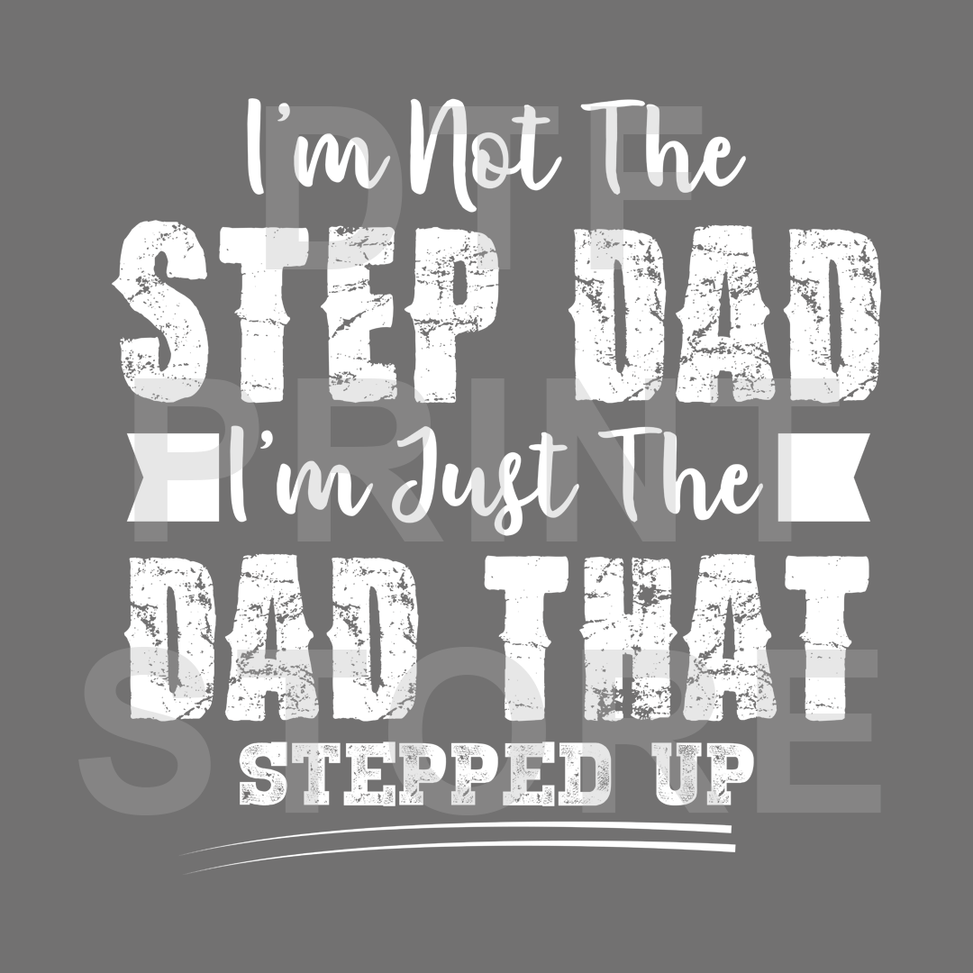 Step Dad Stepped Up - White DTF or SUBLIMATION Print 12" x 16" freeshipping - DTF Print Store